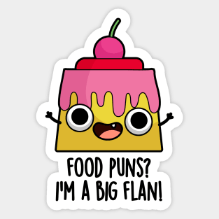 Food Puns - I'm A Big Flan Funny Dessert Pun Sticker